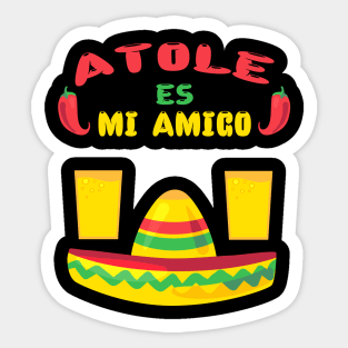 AtolAtole Es Mi Amigo-Atole (Mexican Popular Drink) Is My Friend Sticker